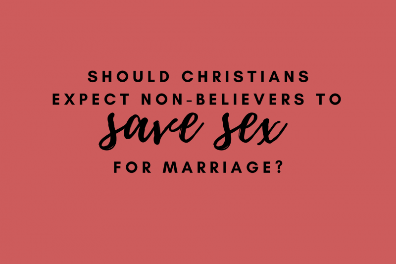 Should Christians Expect Non-Believers to Save Sex for Marriage?