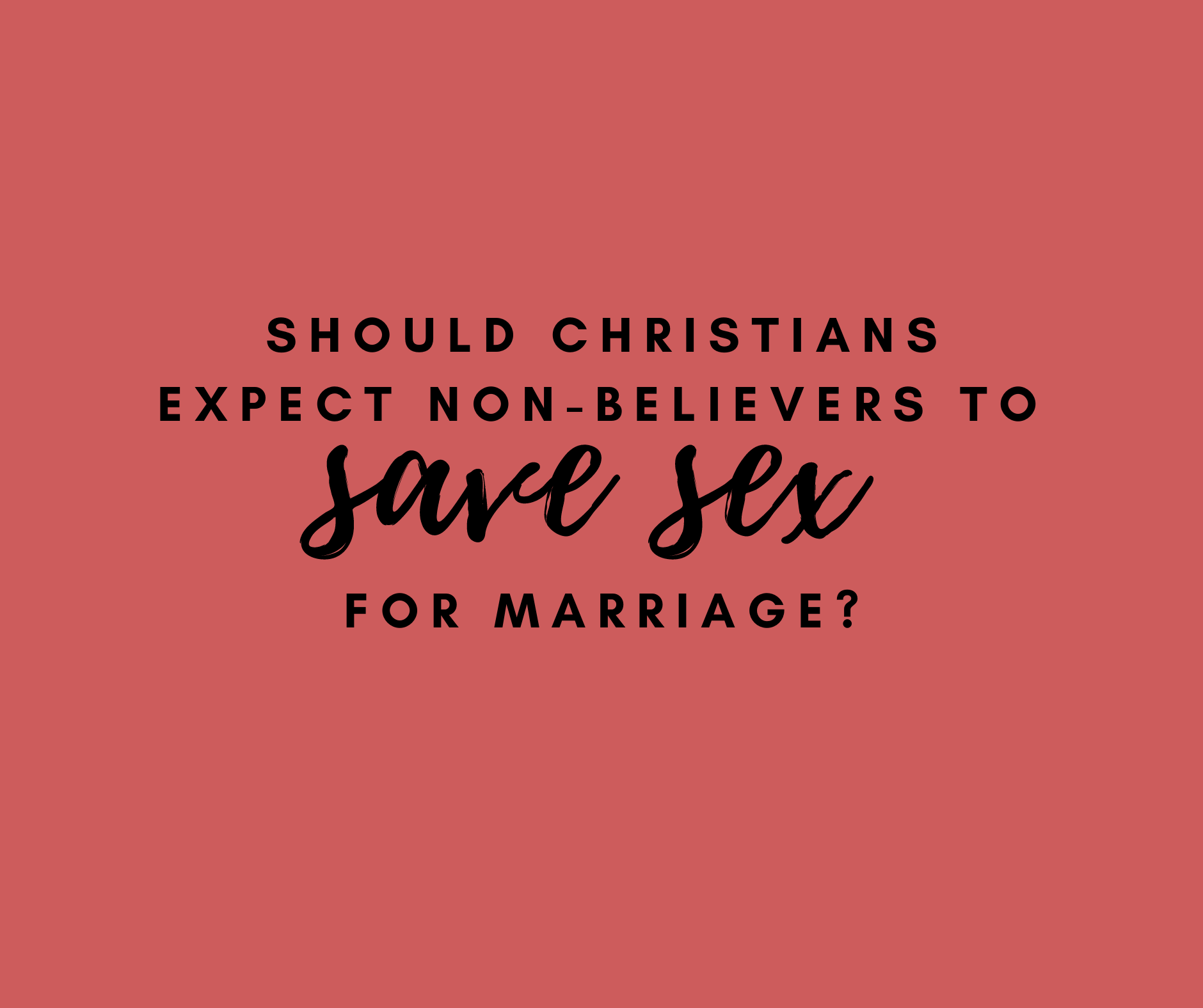 Should Christians Expect Non-Believers to Save Sex for Marriage?